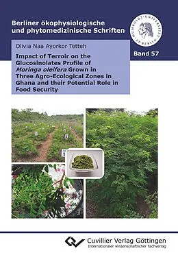 E-Book (pdf) Impact of Terroir on the Glucosinolates Profile of Moringa oleifera Grown in Three Agro-Ecological Zones in Ghana and their Potential Role in Food Security von Olivia Naa Ayorkor Tetteh