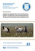PDF Vergleich der glykämischen und insulinämischen Antwort von gesunden und insulindysregulierten Pferden auf verschiedene InsulinResponse-Tests von Anne Julia Grob