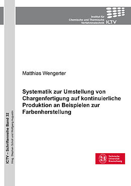 Kartonierter Einband Systematik zur Umstellung von Chargenfertigung auf kontinuierliche Produktion an Beispielen zur Farbenherstellung von Matthias Wengerter