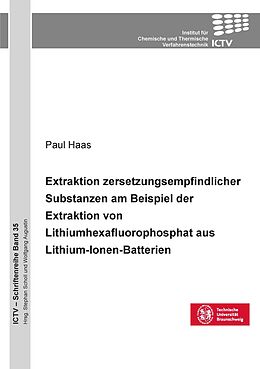 Kartonierter Einband Extraktion zersetzungsempfindlicher Substanzen am Beispiel der Extraktion von Lithium-hexafluorophosphat aus Lithium-Ionen-Batterien von Paul Haas