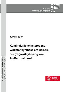 Kartonierter Einband Kontinuierliche heterogene Wirkstoffsynthese am Beispiel der (Di-)N-Alkylierung von 1H-Benzimidazol von Tobias Sauk