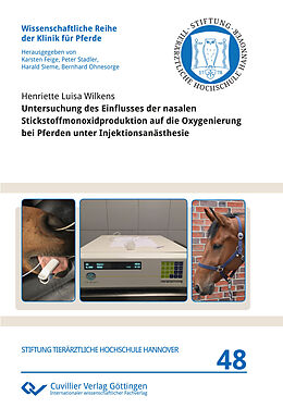 Kartonierter Einband Untersuchung des Einflusses der nasalen Stickstoffmonoxidproduktion auf die Oxygenierung bei Pferden unter Injektionsanästhesie von Henriette Luisa Wilkens