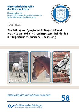 Kartonierter Einband Beurteilung von Symptomatik, Diagnostik und Prognose anhand eines Scoringsystems bei Pferden mit Trigeminus-mediiertem Headshaking von Tanja Kloock