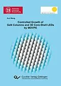 E-Book (pdf) Controlled Growth of GaN Columns and 3D Core-Shell LEDs by MOVPE von Xue Wang