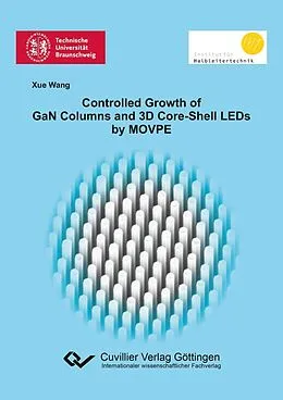 E-Book (pdf) Controlled Growth of GaN Columns and 3D Core-Shell LEDs by MOVPE von Xue Wang