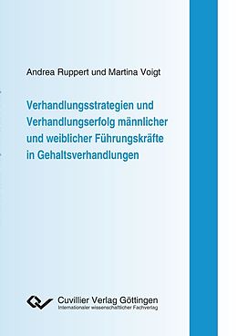 E-Book (pdf) Verhandlungsstrategien und Verhandlungserfolg männlicher und weiblicher Führungskräfte in Gehaltsverhandlungen von Andrea Ruppert et. al
