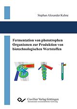 E-Book (pdf) Fermentation von phototrophen Organismen zur Produktion von biotechnologischen Wertstoffen von Stephan Kuhne