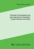 E-Book (pdf) Potential of cereal grains and grain legumes for modulation of pigs&#x2019; intestinal microbiota von Tobias Aumiller