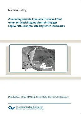 PDF Computergestützte Craniometrie beim Pferd unter Berücksichtigung altersabhängiger Lageverschiebungen osteologischer Landmarks von Matthias Ludwig