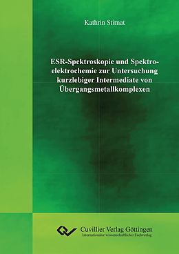E-Book (pdf) ESR-Spektroskopie und Spektroelektrochemie zur Untersuchung kurzlebiger Intermediate von Übergangsmetallkomplexen von Kathrin Stirnat