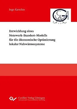 PDF Entwicklung eines Netzwerk-Standort-Modells für die ökonomische Optimierung lokaler Nahwärmesysteme von Ingo Karschin
