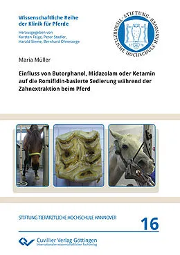 E-Book (pdf) Einfluss von Butorphanol, Midazolam oder Ketamin auf die Romifidin-basierte Sedierung während der Zahnextraktion beim Pferd von Maria Müller