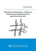 E-Book (pdf) Defektgitter und Gitterkomplexe &#x2013; Einflüsse von Gegenionen und Lösungsmitteln auf ihre magnetischen Eigenschaften von Markus Steinert