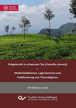 E-Book (pdf) Polyphenole in schwarzem Tee (Camellia sinensis) - Modelloxidationen, Lagerversuche und Fraktionierung von Thearubigenen von Ulf Wilhelm Stodt