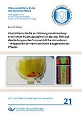 E-Book (pdf) Kontrollierte Studie zur Wirkung von thrombozytenreichem Plasma (platelet rich plasma, PRP) auf den Heilungsverlauf von natürlich entstandenen Tendopathien der oberflächlichen Beugesehne des Pferdes von Moritz Gaus