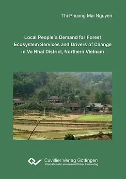E-Book (pdf) Local People´s Demand for Forest Ecosystem Services and Drivers of Change in Vo Nhai District, Northern Vietnam von Thi Phuong Mai Nguyen
