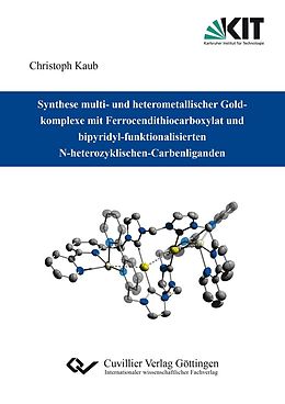 E-Book (pdf) Synthese multi- und heterometallischer Goldkomplexe mit Ferrocendithiocarboxylat und bipyridyl-funktionalisierten N-heterozyklischen-Carbenliganden von Christoph Kaub