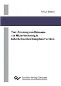 E-Book (pdf) Torrefizierung von Biomasse zur Mitverbrennung in kohlebefeuerten Dampfkraftwerken von Tobias Distler