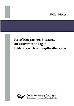 E-Book (pdf) Torrefizierung von Biomasse zur Mitverbrennung in kohlebefeuerten Dampfkraftwerken von Tobias Distler