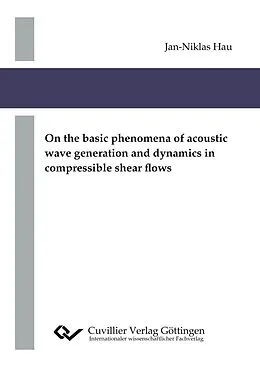 E-Book (pdf) On the basic phenomena of acoustic wave generation and dynamics in compressible shear flows von Jan-Niklas Hau