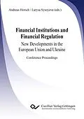 E-Book (pdf) Financial Institutions and Financial Regulation – New Developments in the European Union and Ukraine von Andreas Horsch et. al