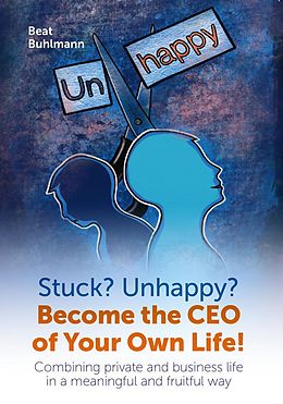 eBook (pdf) Stuck? Unhappy? Become the CEO of Your Own Life! de Beat B&#xFC;hlmann