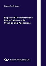 eBook (pdf) Engineered Three Dimensional Neuro-Environment for Organ-On-Chip Applications de Bianka Gro&#xDF;h&#xE4;user