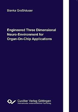 eBook (pdf) Engineered Three Dimensional Neuro-Environment for Organ-On-Chip Applications de Bianka Gro&#xDF;h&#xE4;user