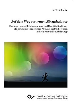 E-Book (pdf) Auf dem Weg zur neuen Alltagsbalance - Eine experimentelle Interventions- und Usability-Studie zur Steigerung der körperlichen Aktivität bei Studierenden mittels einer Schrittzähler-App von Lara Fritsche