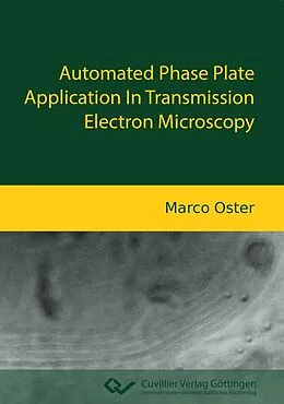 E-Book (pdf) Automated Phase Plate Application In Transmission Electron Microscopy von Marco Oster