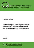 E-Book (pdf) Die Förderung von nachhaltigem Mobilitätsverhalten durch erhöhte User-Experience und den Einsatz von Informationssystemen von Carolin Ebermann
