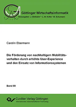 E-Book (pdf) Die Förderung von nachhaltigem Mobilitätsverhalten durch erhöhte User-Experience und den Einsatz von Informationssystemen von Carolin Ebermann