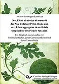 E-Book (pdf) Der ’Kitāb al-adwiya al-mufrada҆ des Abu l-Mutarrif’ Ibn Wāfid und der ’Liber aggregatus in medicinis simplicibus’ des Pseudo-Serapion von Jochem Straberger-Schneider