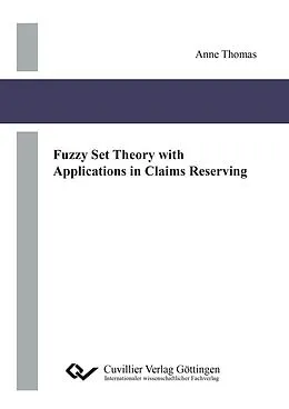 E-Book (pdf) Fuzzy Set Theory with Applications in Claims Reserving von Anne Thomas