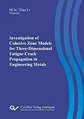 E-Book (pdf) Investigation of Cohesive Zone Models for Three-Dimensional Fatigue Crack Propagation in Engineering Metals von Xiao Li
