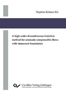 E-Book (pdf) A high-order discontinuous Galerkin method for unsteady compressible flows with immersed boundaries von Stephan Kr&#xE4;mer-Eis