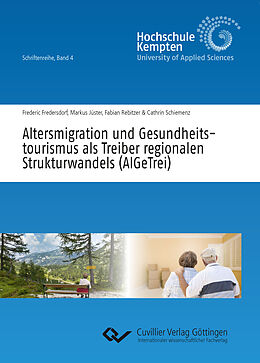 E-Book (pdf) Altersmigration und Gesundheitstourismus als Treiber regionalen Strukturwandels (AlGeTrei) von Frederic Fredersdorf, Markus Jüster, Fabian Rebitzer
