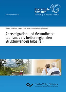 E-Book (pdf) Altersmigration und Gesundheitstourismus als Treiber regionalen Strukturwandels (AlGeTrei) von Frederic Fredersdorf, Markus Jüster, Fabian Rebitzer