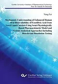 E-Book (pdf) Mechanistic Understanding of Enhanced Human Oral Bioavailability of Fenofibric Acid from Novel Lipid Carriers Using Semi- Physiologically Based Pharmacokinetic Model and Various Analytical Approaches Including Biorelevant Dissolution Testing von Yang Fei
