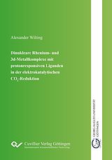 E-Book (pdf) Dinukleare Rhenium- und 3d-Metallkomplexe mit protonresponsiven Liganden in der elektro-katalytischen CO2-Reduktion von Alexander Wilting