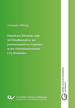 E-Book (pdf) Dinukleare Rhenium- und 3d-Metallkomplexe mit protonresponsiven Liganden in der elektro-katalytischen CO2-Reduktion von Alexander Wilting