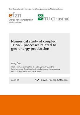 E-Book (pdf) Numerical study of coupled THM/C processes related to geo-energy production von Yang Gou