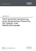 Kartonierter Einband EMV-gerechte Gestaltung einer elektrischen Maschine für Hybrid- und Elektrofahrzeuge von Bastian Heidler