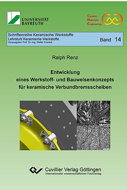 Kartonierter Einband Entwicklung eines Werkstoff- und Bauweisenkonzepts für keramische Verbundbremsscheiben (Band 14) von Ralph Renz