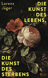 Fester Einband Die Kunst des Lebens, die Kunst des Sterbens von Lorenz Jäger