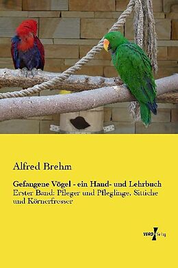 Kartonierter Einband Gefangene Vögel - ein Hand- und Lehrbuch von Alfred Brehm