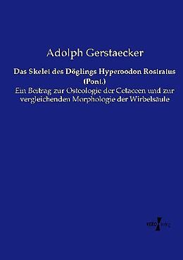 Kartonierter Einband Das Skelet des Döglings Hyperoodon Rostratus (Pont.) von Adolph Gerstaecker