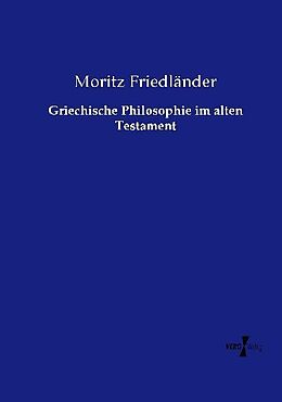Kartonierter Einband Griechische Philosophie im alten Testament von Moritz Friedländer