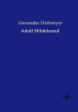 Kartonierter Einband Adolf Hildebrand von Alexander Heilmeyer