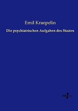 Kartonierter Einband Die psychiatrischen Aufgaben des Staates von Emil Kraepelin